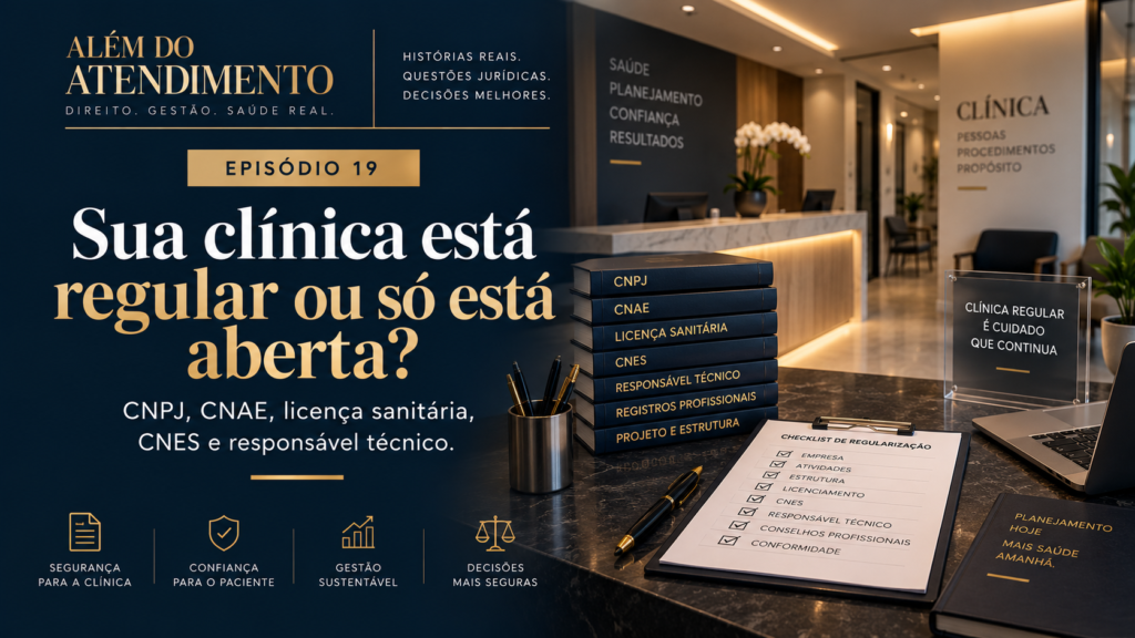 Sua clínica está regular ou só está aberta? — ALÉM DO ATENDIMENTO | EPISÓDIO 19
