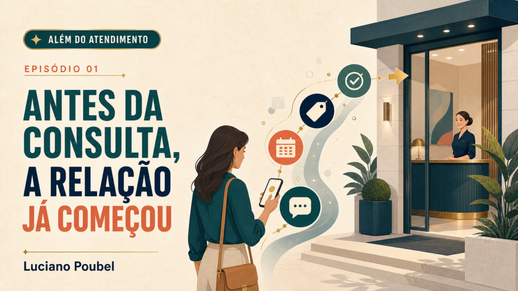 Antes da consulta, a relação já começou — Além do Atendimento | Episódio 1